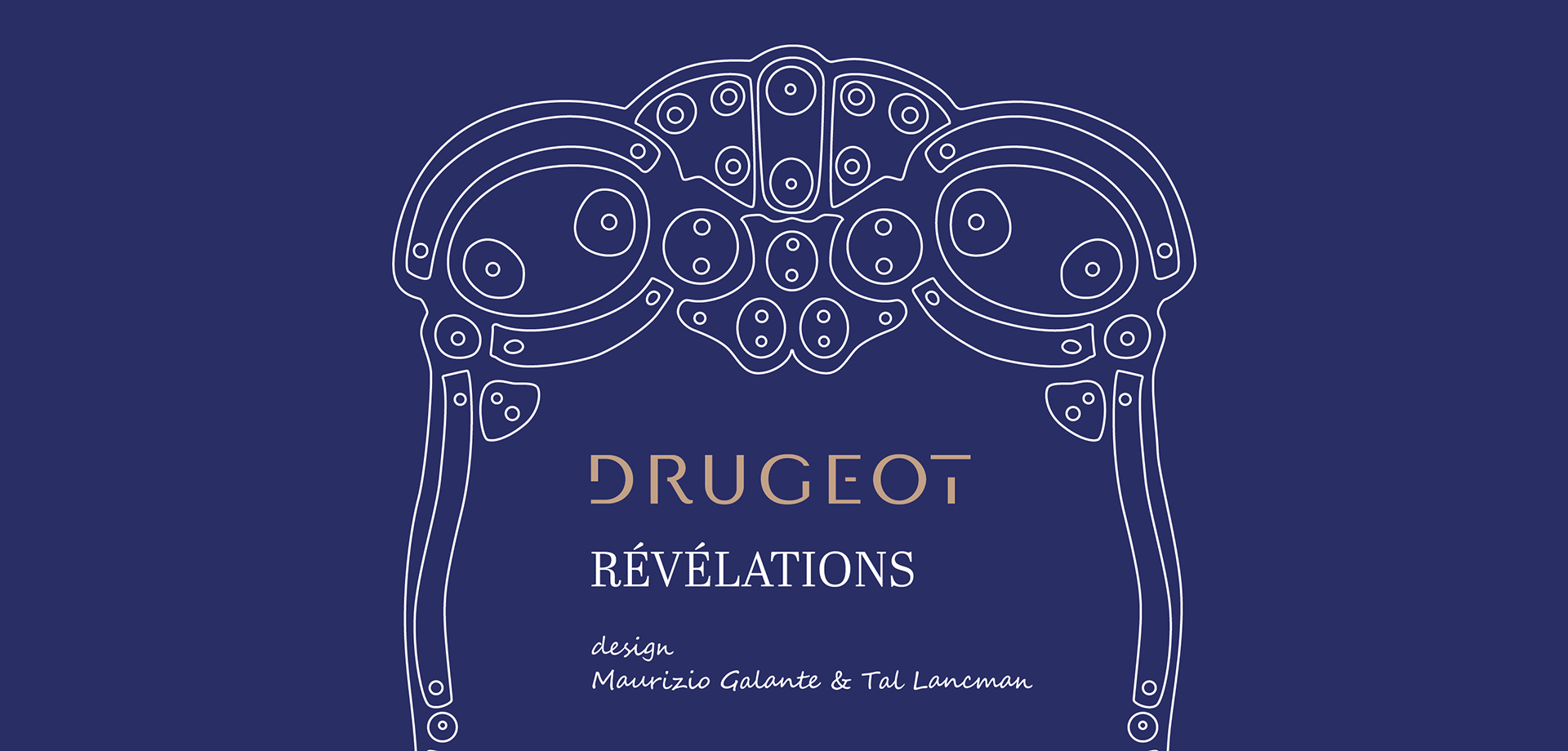 Collection Drugeot Révélations - Design : Maurizio Galante et Tal Lancman